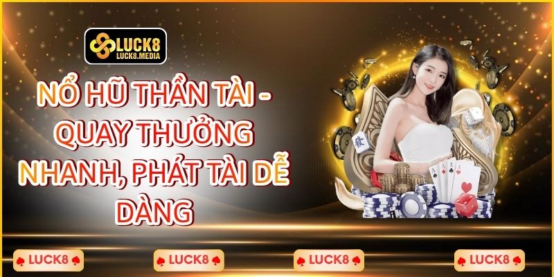 Nổ Hũ Thần Tài - Quay Thưởng Nhanh, Phát Tài Dễ Dàng